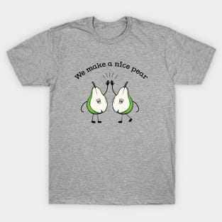 We make a Nice pear funny fruit pun T-shirt T-Shirt